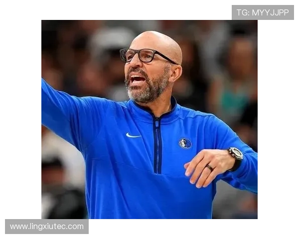 基德感恩球队信任立志带领达拉斯全力冲击再夺总冠军荣耀